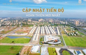 Cập nhật tiến độ The Global City 2025: Những hạng mục nào đã hoàn thành?