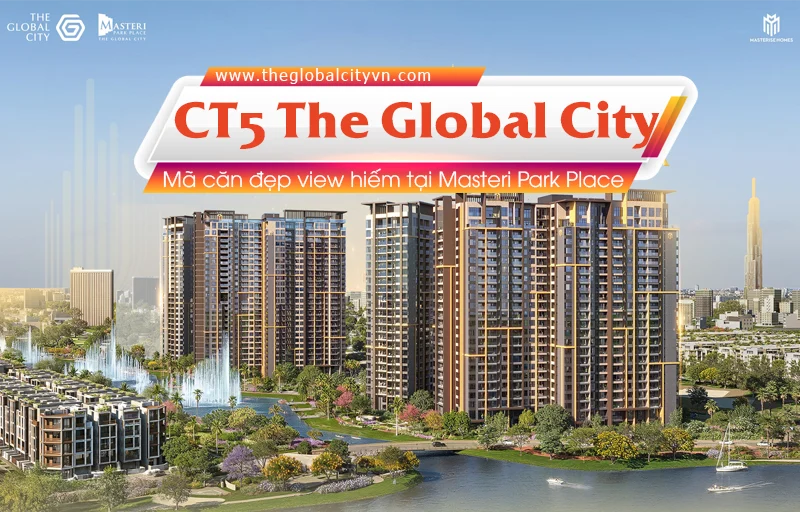 Mã căn đẹp CT5 The Global City: Cơ hội sở hữu căn hộ view hiếm tại Masteri Park Place