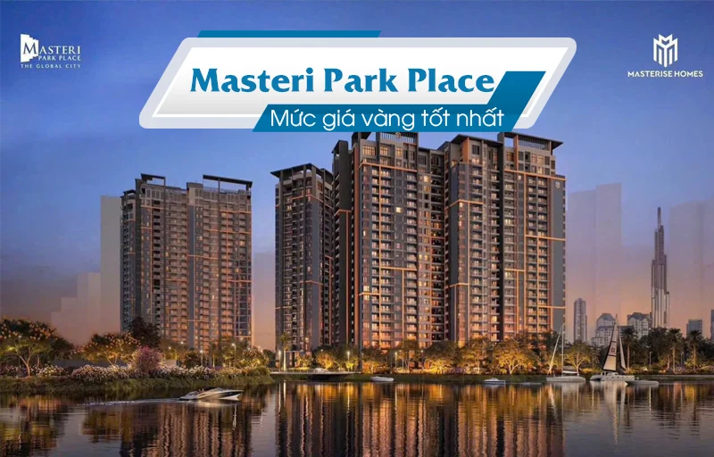 Masteri Park Place Mức giá vàng tốt nhất Quận 2 trong phân khúc cao cấp