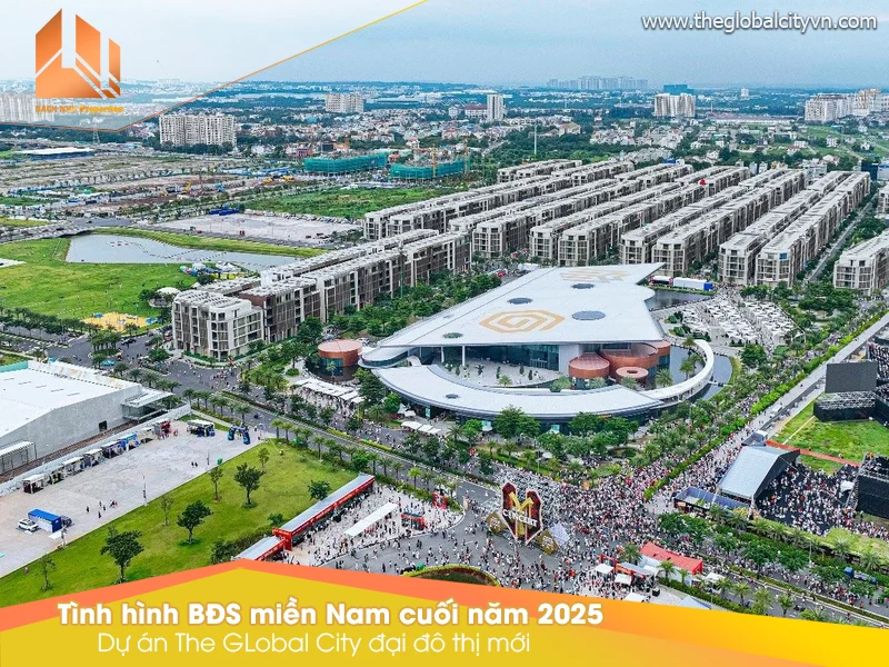 Tình Hình Bất Động Sản Miền Nam Cuối Năm 2025 The Global City