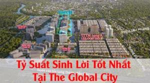Tỷ Suất Sinh Lời Tốt Nhất Tại The Global City: Căn Hộ Nào Tối Ưu Nhất