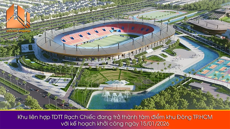 Khu liên hợp TDTT Rạch Chiếc đang trở thành tâm điểm khu Đông TP.HCM với kế hoạch khởi công ngày 15012026 - Bách Như Properties