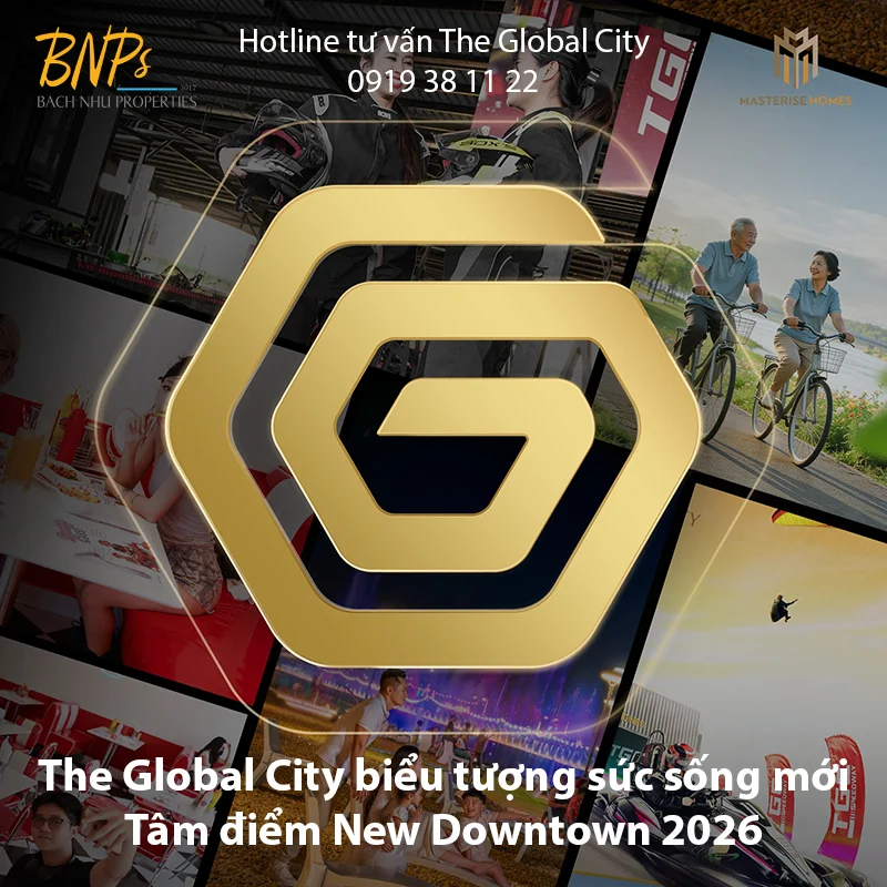 The Global City biểu tượng sức sống mới Tâm điểm New Downtown 2026 - Bách Như Properties - BNPs