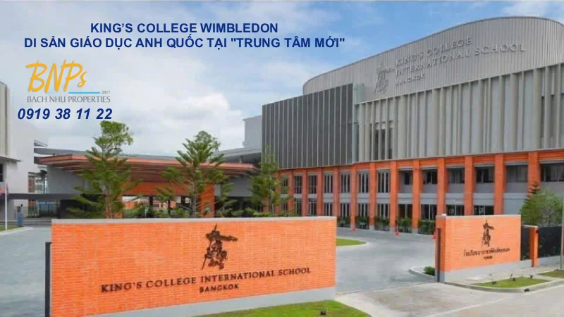 King’s College Wimbledon – Di sản giáo dục Anh Quốc tại "Trung tâm mới" - - Bách Như Propeties - BNPs
