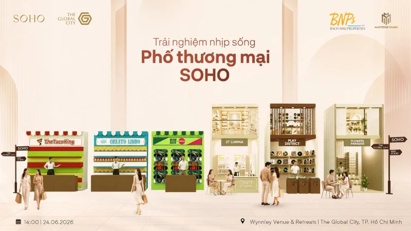 Soho The Global City có gì mới? với sự kiện "A New Expression of SOHO" - Bách Như Propeties - BNPs