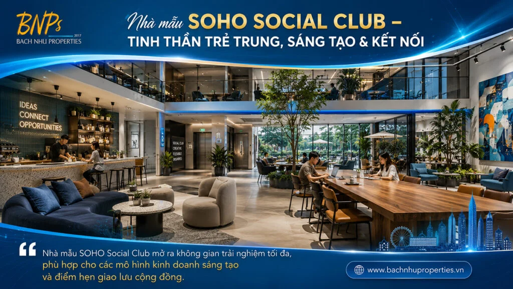 Nhà mẫu SOHO Social Club – Tinh thần trẻ trung, sáng tạo & kết nối