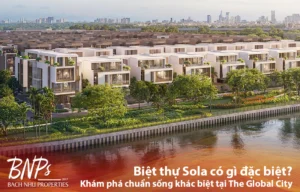 Biệt thự Sola có gì đặc biệt? Khám phá chuẩn sống khác biệt tại The Global City - Bách Như Properties - BNP's