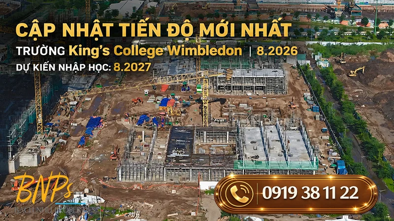 King's College Wimbledon tiến độ T8 2026 - Bách Như Properties - BNPs