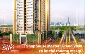 Shophouse Masteri Grand View có lợi thế thương mại gì - Bách Như Properties - BNPs