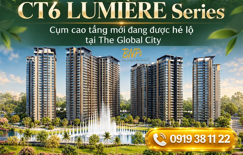 CT6 LUMIÈRE Series – Cụm cao tầng mới đang được hé lộ tại The Global City - Bách Như Properties - BNP's