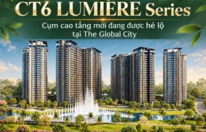 CT6 LUMIÈRE Series – Cụm cao tầng mới đang được hé lộ tại The Global City - Bách Như Properties - BNP's