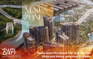 Nexus Zone The Global City có gì đặc biệt? Khám Phá Không Gian Sống Đa Nhiệm - Bách Như Properties - BNP's
