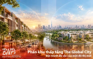 Phân khu thấp tầng The Global City Bức tranh đa sắc của một đô thị mới