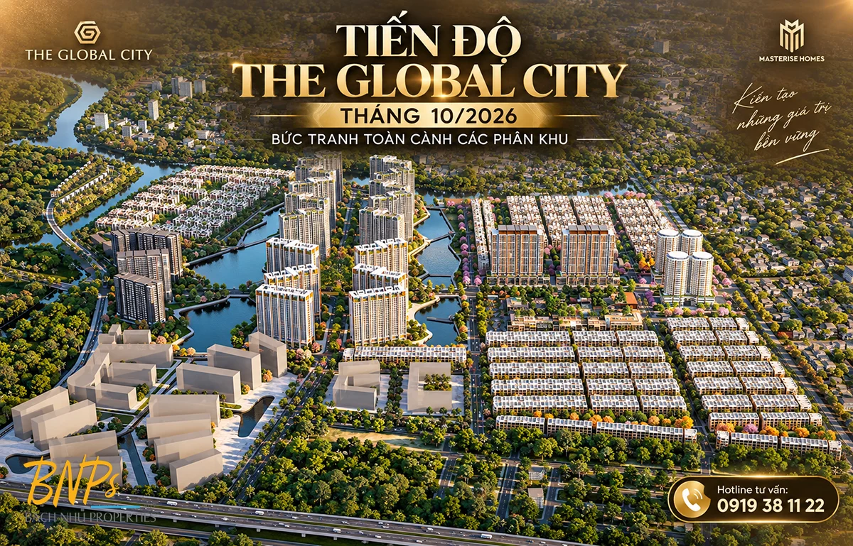 Tiến độ The Global City tháng 10/2026: Bức tranh toàn cảnh các phân khu Bách Như Properties - BNP's
